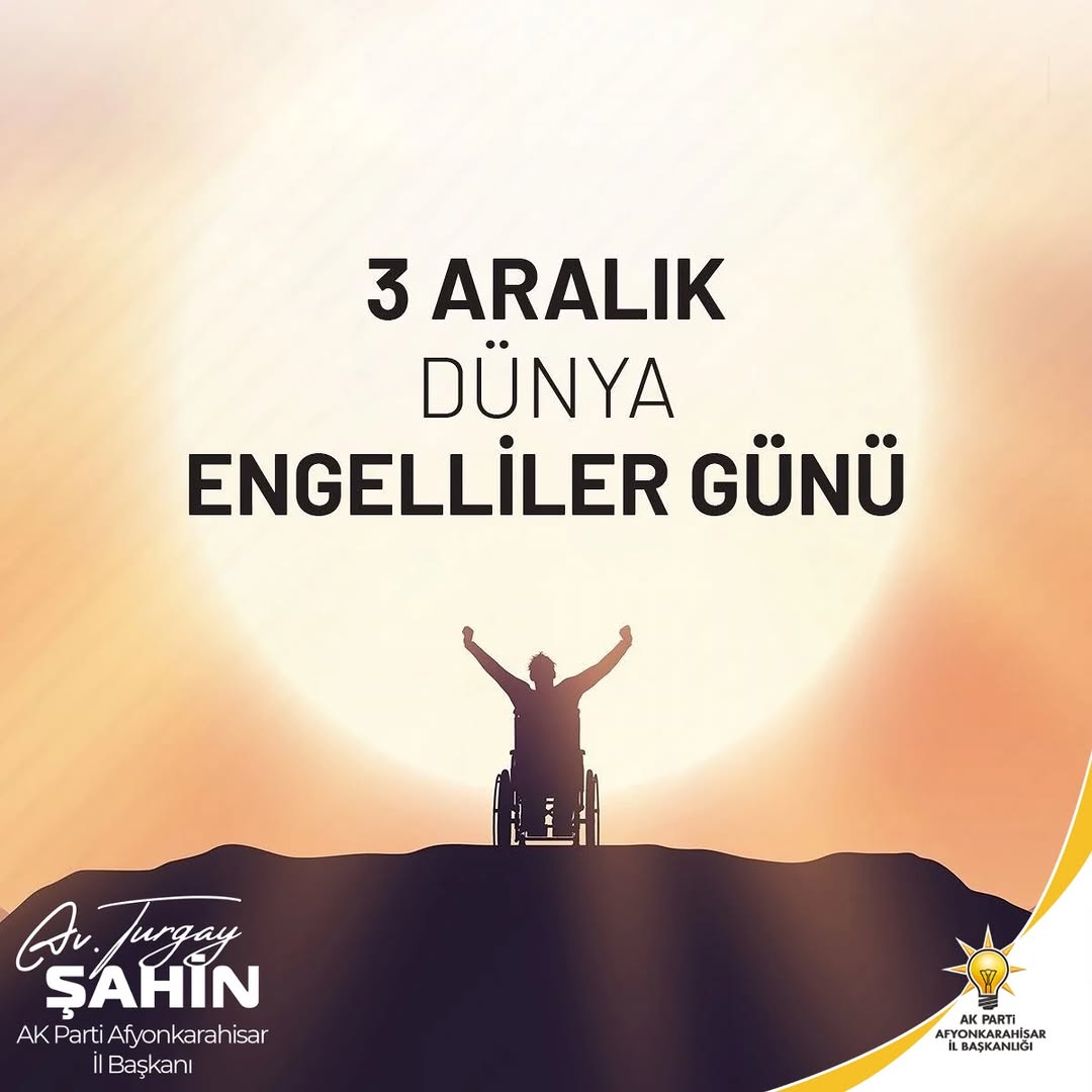 AK Parti Afyonkarahisar İl Başkanı Avukat Turgay Şahin'den Engelliler Günü Mesajı