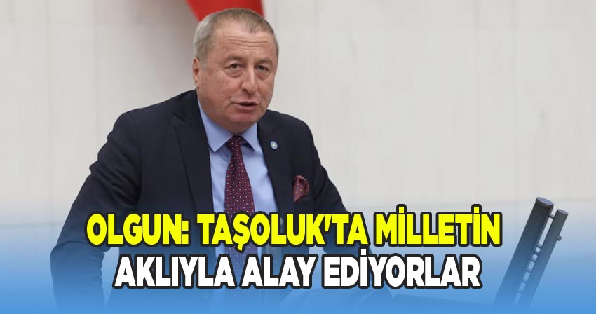 İYİ Parti Genel Başkan Yardımcısı ve Afyonkarahisar Milletvekili Av. Hakan Şeref Olgun: 'Taşoluk üzerinden yapılan açıklamalar milletin aklıyla alay etmektir'