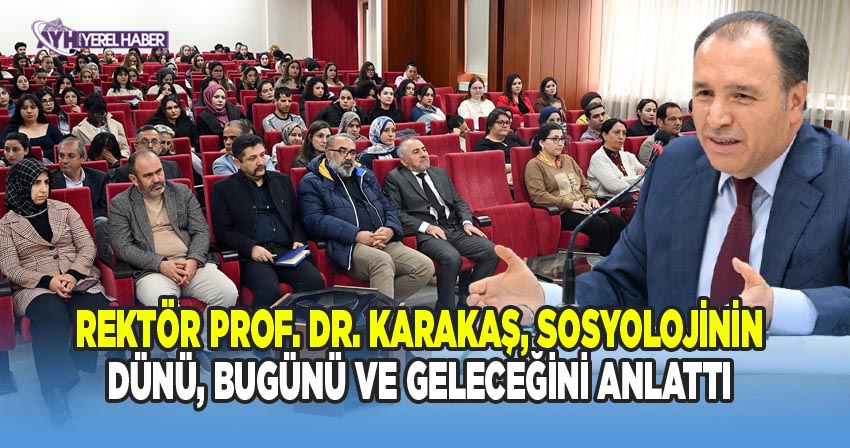 AKÜ Rektörü Prof. Dr. Mehmet Karakaş'ın Sosyoloji Konferansı