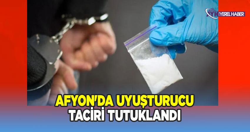Afyonkarahisar'da Uyuşturucu Ticareti Yapan Şahıs Yakalandı