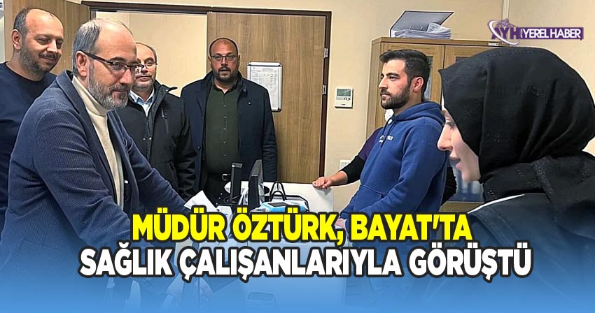 Afyonkarahisar İl Sağlık Müdürü Dr. Hakkı Öztürk'ün Bayat İlçesindeki Ziyareti