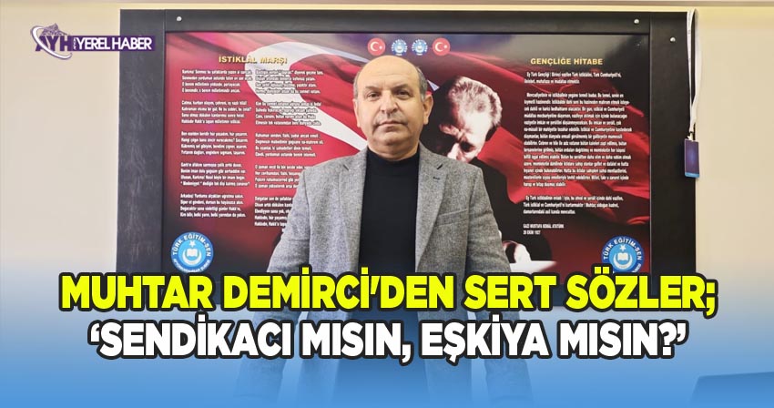 Türk Eğitim-Sen Afyonkarahisar Şube Başkanı Muhtar Demirci'den Eğitim Bir-Sen Yöneticilerine Zehir Zemberek Açıklamalar