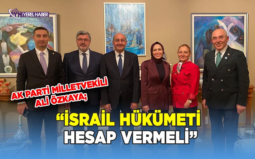 AK Parti Afyonkarahisar Milletvekili Av. Ali Özkaya'dan İsrail'e Sert Tepki