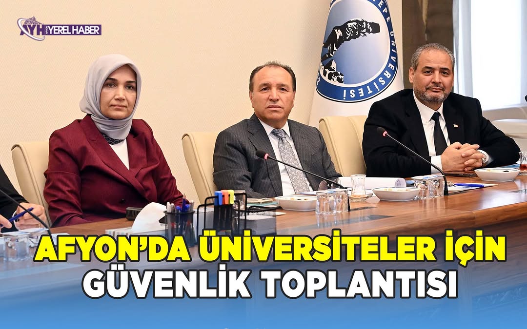 Afyon Kocatepe Üniversitesi ve Afyonkarahisar Sağlık Bilimler Üniversitesinde Güvenlik Toplantısı