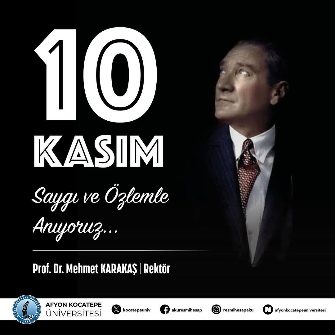 Afyon Kocatepe Üniversitesi Rektörü Prof. Dr. Mehmet Karakaş'tan 10 Kasım Atatürk'ü Anma Günü Mesajı
