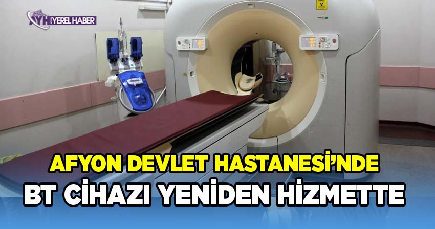 Afyonkarahisar Devlet Hastanesi'nde Arızalanan BT Cihazı Yeniden Hizmette