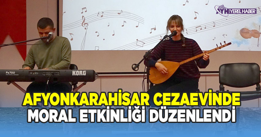 Adalet Bakanlığı ve Gençlik Spor Bakanlığı İmzalı Protokol Kapsamında Afyonkarahisar Cezaevinde Müzik Dinletisi