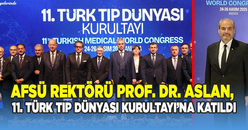 AFSÜ Rektörü Prof. Dr. Adem Aslan, 11. Türk Tıp Dünyası Kurultayı'nda