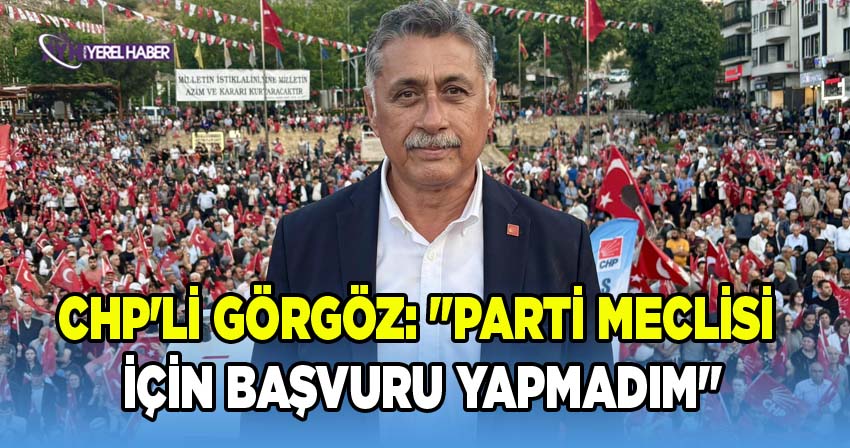 CHP Örgütlenme Koordinatörü Yalçın Görgöz'den Açıklama