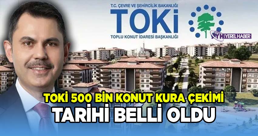 TOKİ 500 Bin Sosyal Konut Projesi Kura Süreci Takvimini Duyurdu