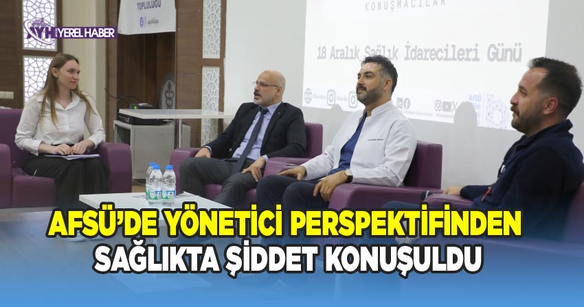 AFSÜ Sağlık Yönetimi Topluluğu'nun Düzenlediği Panel: 'Sağlıkta Şiddet: Yönetici Perspektifleri'
