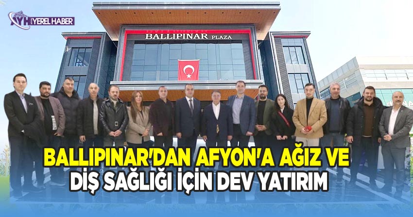 Afyonkarahisar’dan Dünya Çapında Hizmet Veren Ballıpınar Ağız ve Diş Sağlığı Polikliniği Yeni Binasında Hizmet Vermeye Başladı