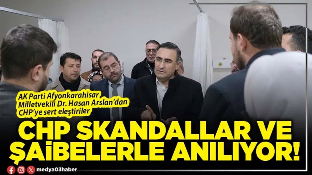 AK Parti Milletvekili Dr. Hasan Arslan'dan CHP'ye Sert Sözler