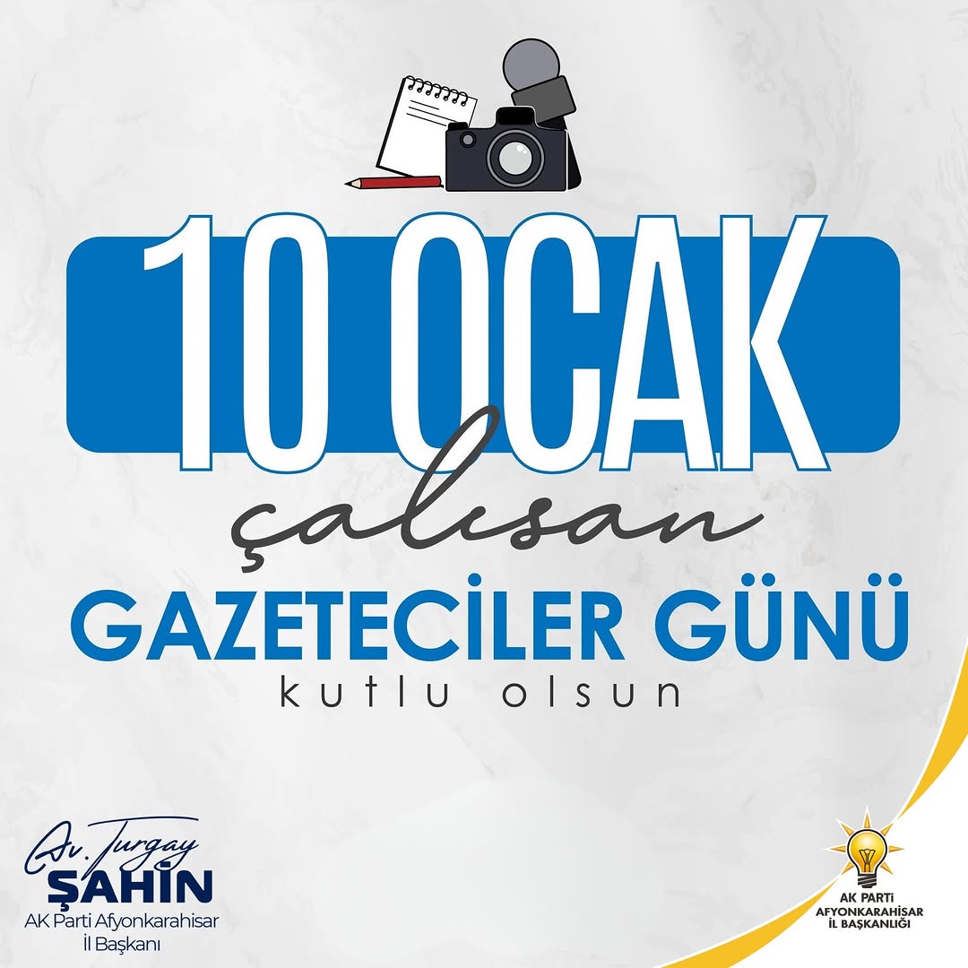 Ak Parti Afyonkarahisar İl Başkanı Avukat Turgay Şahin'den 10 Ocak Çalışan Gazeteciler Günü Mesajı