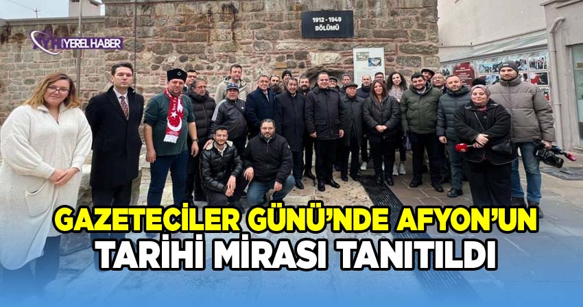 Afyonkarahisar’da Basın Mensupları Çalışan Gazeteciler Günü Programında Kentin Tarihi Mekânlarını Ziyaret Etti