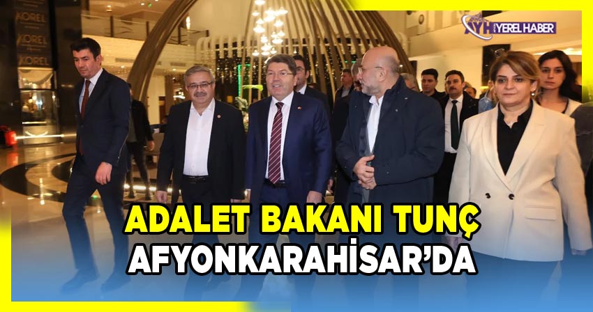 Adalet Bakanı Yılmaz Tunç Afyon'a Geldi