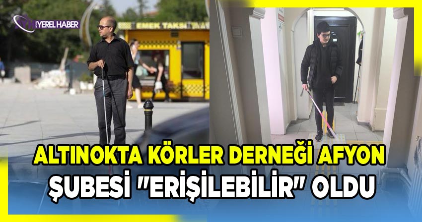 Altınokta Körler Derneği Afyonkarahisar Şubesi Engellilere Erişebilir Hale Getirildi