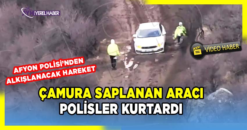 Afyonkarahisar'da Polislerin Çamurlu Yolda İnsanlık Örneği