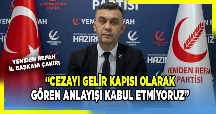 Yeniden Refah Partisi Afyonkarahisar İl Başkanı Fehmi Güray Çakır'dan Ekonomi ve Trafik Cezaları Açıklaması
